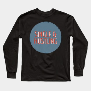 Single & Hustling Long Sleeve T-Shirt